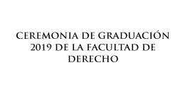 Ceremonia de Graduación Pregrado 2019 de la Facultad de Derecho 