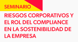 Seminario: Riesgos Corporativos y el Rol del Compliance en la Sostenibilidad de la Empresa