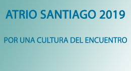 ATRIO Santiago 2019: Por una Cultura del Encuentro: Diálogo entre creyentes y no creyentes
