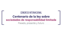 Congreso internacional: Centenario de la ley sobre sociedades de responsabilidad limitada