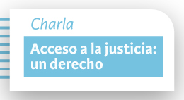 Charla: Acceso a la justicia: Un derecho
