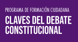 Programa de Formación Ciudadana: Claves del Debate Constitucional