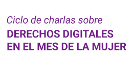 Ciclo de charlas sobre Derechos Digitales: Desinformación: Estrategias para uso y consumo responsable de información en la web