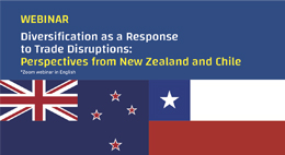 Webinar Diversification as a Response to Trade Disruptions: Perspectives from New Zeland to Chile