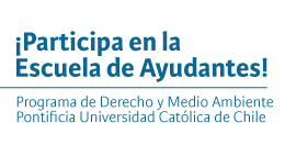 ¡Participa en la Escuela de Ayudantes! Programa de Derecho y Medioambiente de la Pontificia Universidad Católica