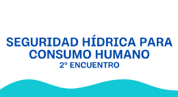 Ciclo del agua: Seguridad hídrica para consumo humano (2° encuentro)