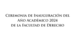 Ceremonia de inauguración del año académico 2024 de la Facultad de Derecho
