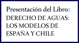Presentación del libro Derecho de Aguas: Los Modelos de España y Chile