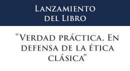Lanzamiento del libro: Verdad Práctica. En defensa de la ética clásica del profesor Carlos Casanova