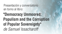 Presentación y conversatorio en torno al libro Democracy Unmoored: Populism and the Corruption of Popular Sovereignty