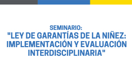 Seminario: Ley de garantías de la niñez. Implementación y evaluación interdisciplinaria