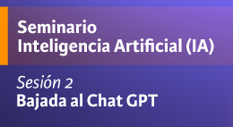 Seminario Inteligencia Artificial (IA). Sesión 2: Bajada al Chat GPT