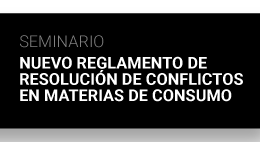 Seminario Nuevo Reglamento de Resolución de Conflictos en Materias de Consumo