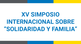 XV Simposio Internacional sobre Solidaridad y Familia. De la academia internacional para el estudio de la jurisprudencia de la familia