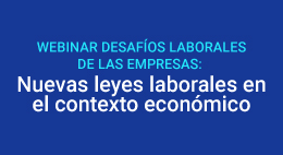 Webinar Desafíos laborales de las empresas: Nuevas leyes laborales en el contexto económico