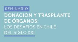 Seminario Donación y Trasplante de Órganos: Los desafíos en Chile del siglo XXI