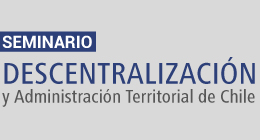 Seminario Descentralización y Administración Territorial de Chile