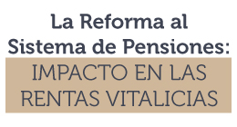 Seminario: La Reforma al Sistema de Pensiones. Impacto en las Rentas Vitalicias