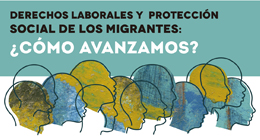 Seminario: Derechos laborales y protección social de los migrantes: ¿Cómo avanzamos?
