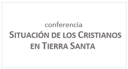 Conferencia: Situación de los Cristianos en Tierra Santa