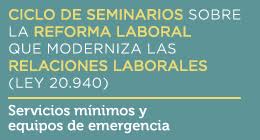Ciclo de Seminarios sobre la Reforma Laboral que moderniza las relaciones laborales: Servicios mínimos y equipos de emergencia