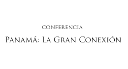 Conferencia: Panamá, la gran conexión