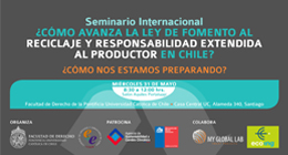 Seminario Internacional: ¿Cómo avanza la Ley de Fomento al Reciclaje y Responsabilidad Extendida al Productor en Chile?