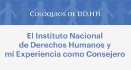 Coloquios de DD.HH.: El Instituto Nacional de Derechos Humanos y mi experiencia como Consejero