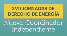 XVII Jornadas de Derecho de Energía: Nuevo Coordinador Independiente