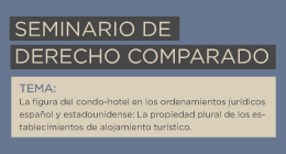 Seminario de Derecho Comparado: La figura del condo-hotel en los ordenamientos jurídicos español y estadounidense
