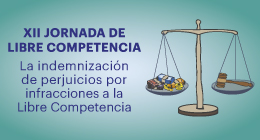 XII Jornada de Libre Competencia: La indemnización de perjuicios por infracciones a la Libre Competencia