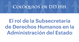 Coloquios de DD.HH.: El rol de la subsecretaría de Derechos Humanos en la administración del Estado
