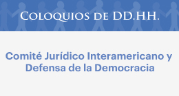 Coloquios de DD.HH.: Comité Jurídico Interamericano y defensa de la democracia