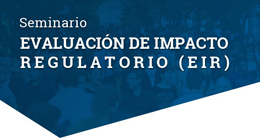 Seminario: Evaluación de impacto regulatorio (EIR)