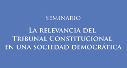 Seminario: La relevancia del Tribunal Constitucional en una sociedad democrática