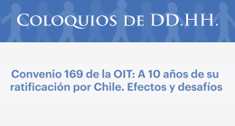 Coloquios de DD.HH.: Convenio 169 de la OIT, a 10 años de su ratificación por Chile. Efectos y desafíos