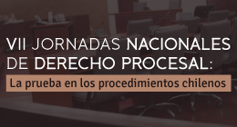 Ampliación Plazo Convocatoria Académica: VII Jornadas Nacionales de Derecho Procesal. La prueba en los procedimientos chilenos
