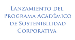 Lanzamiento del Programa Académico de Sostenibilidad Corporativa