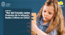 Seminario: El rol del Estado como protector de la infancia. Nudos críticos en Chile