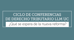 Ciclo de conferencias de Derecho Tributario LLM UC: ¿Qué se espera de la nueva reforma?