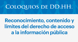 Coloquios de DD.HH.: Reconocimiento, contenido y límites del derecho de acceso a la información pública