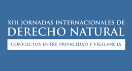 XIII Jornadas Internacionales de Derecho Natural. Conflictos entre privacidad y vigilancia