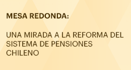 Mesa redonda: Una mirada a la reforma del sistema de pensiones chileno