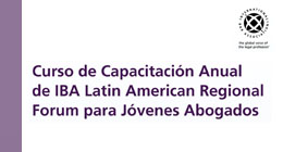Curso de Capacitación Anual de IBA Latin American Regional Forum para Jóvenes Abogados