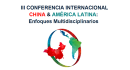 III Conferencia Internacional: China & América Latina. Enfoques multidisciplinarios