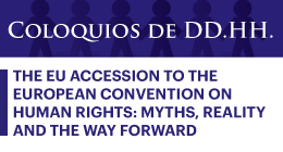 Coloquios de DD.HH.: The EU accession to the european convention on human rights. Myths, reality and the way forward