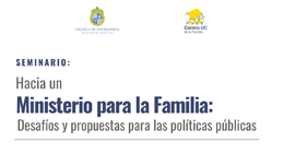 Seminario: Hacia un Ministerio para la Familia. Desafíos y propuestas para las políticas públicas