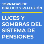 Jornada de Reflexión y Diálogo: Luces y Sombras del Sistema de Pensiones
