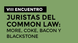 VIII Encuentro Juristas del Common Law: More, Coke, Bacon y Blackstone
