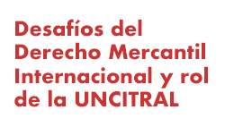 Seminario Desafíos del Derecho Mercantil Internacional y Rol de la Uncitral
